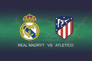 Real Madryt – Atletico Madryt (2024-02-04) | Kursy bukmacherskie i typy na mecz